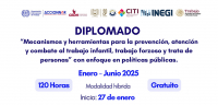 Diplomado "Mecanismos y herramientas para la prevención, atención y combate al trabajo infantil, trabajo forzoso y trata de personas” con enfoque en políticas públicas